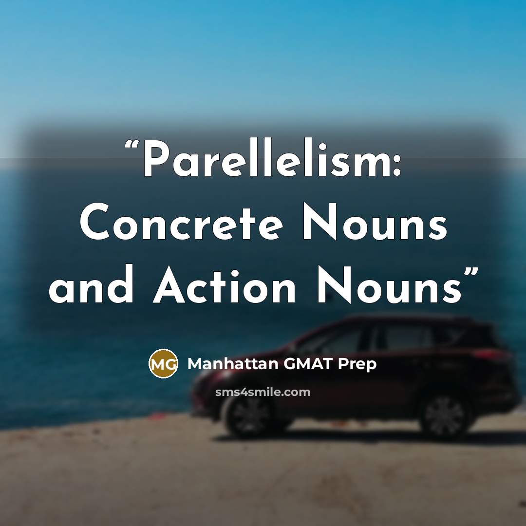 “Parellelism: Concrete Nouns and Action Nouns” quote by Manhattan GMAT Prep