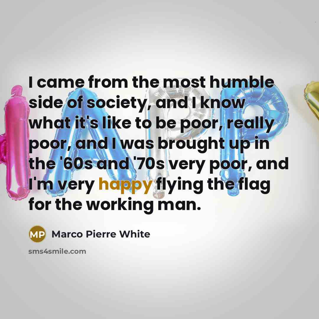 “I came from the most humble side of society, and…” quote by Marco Pierre White