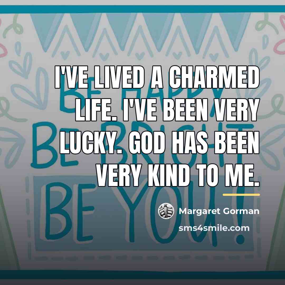 “I've lived a charmed life. I've been very lucky. God…” quote by Margaret Gorman