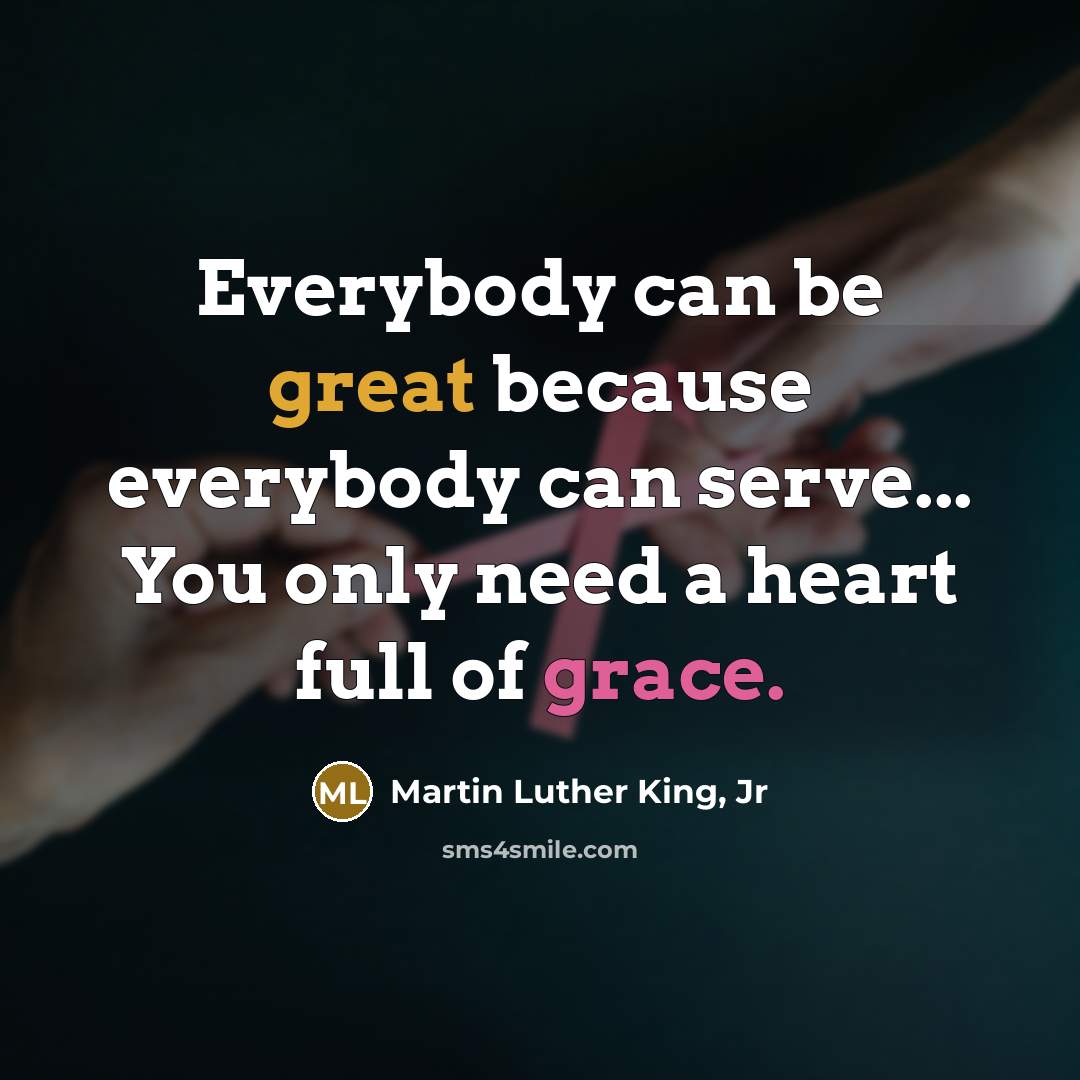 “Everybody can be great because everybody can serve... You only…” quote by Martin Luther King, Jr