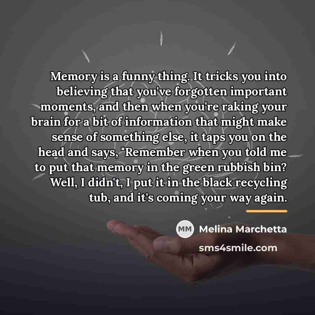 “Memory is a funny thing. It tricks you into believing…” quote by Melina Marchetta