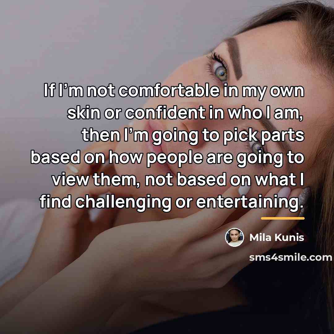 “If I'm not comfortable in my own skin or confident…” quote by Mila Kunis