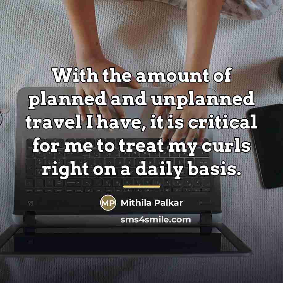 “With the amount of planned and unplanned travel I have,…” quote by Mithila Palkar