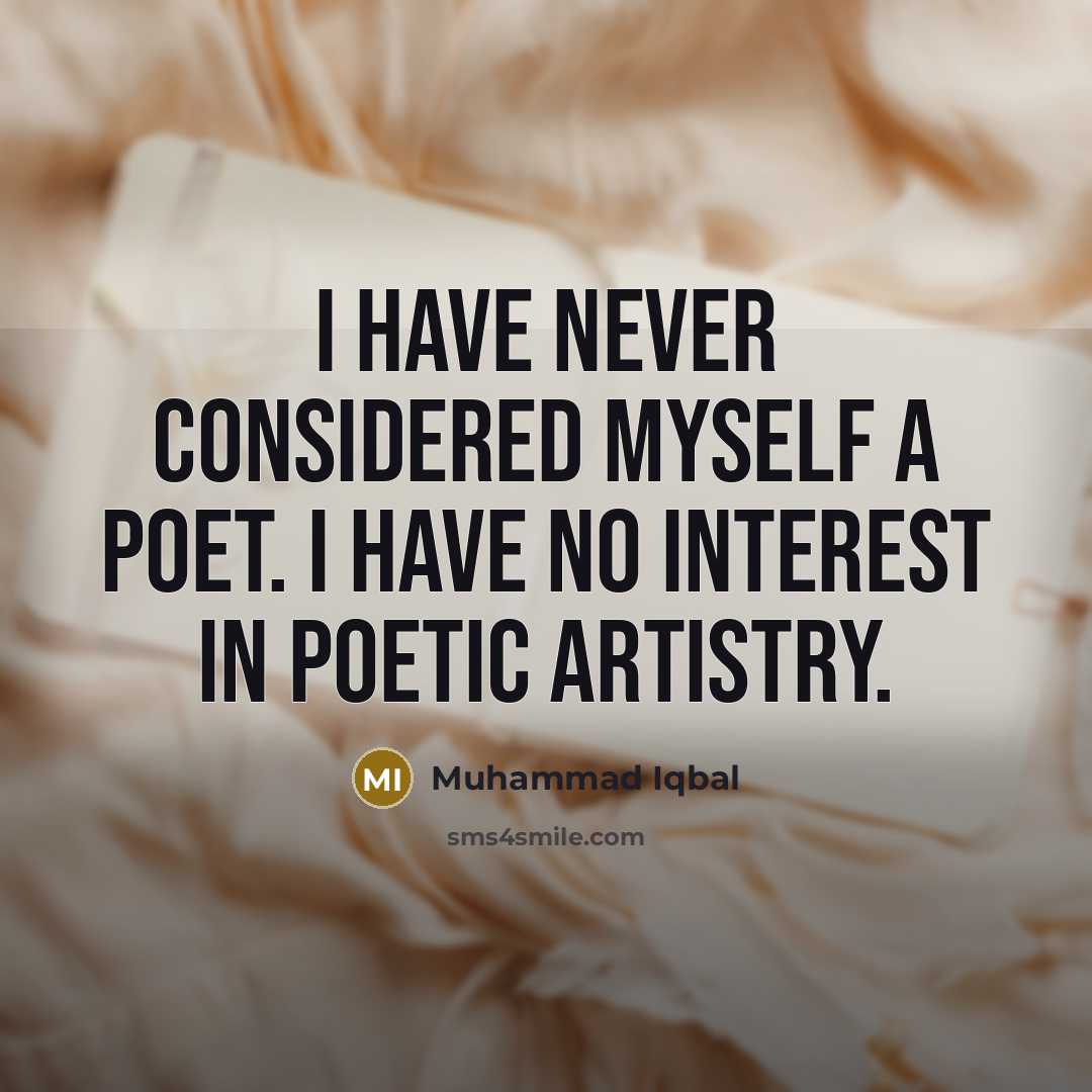 “I have never considered myself a poet. I have no…” quote by Muhammad Iqbal