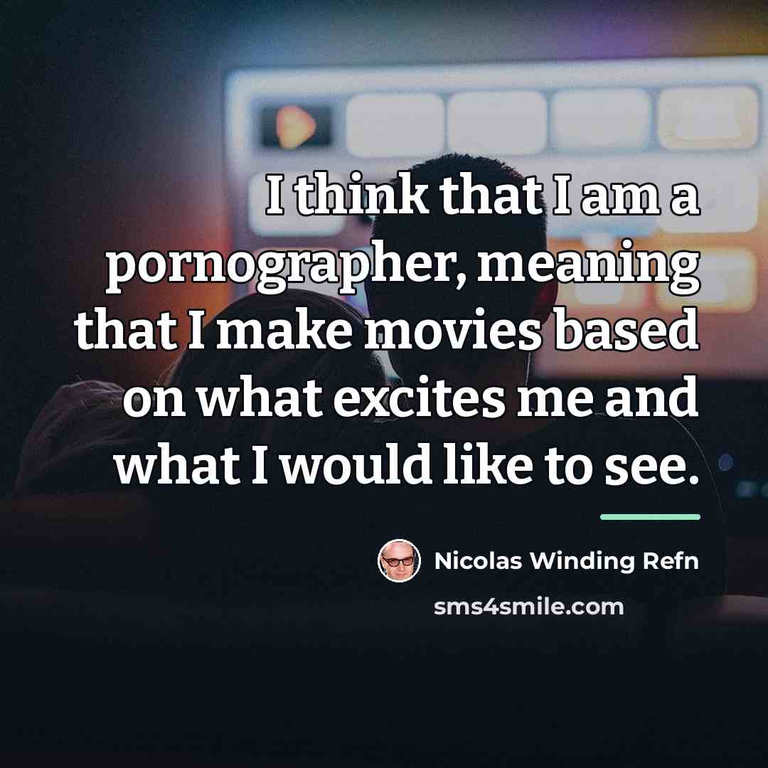 “I think that I am a pornographer, meaning that I…” quote by Nicolas Winding Refn