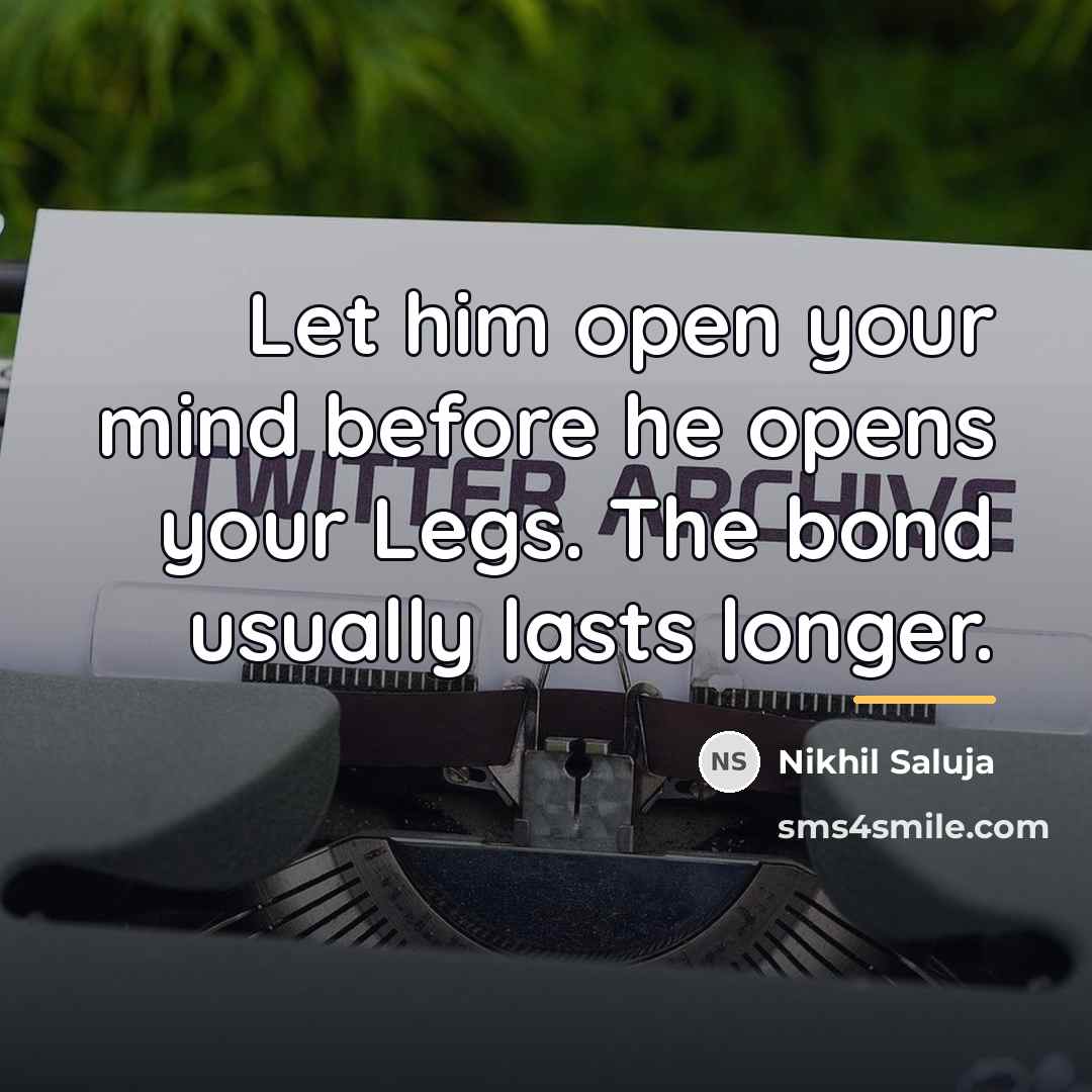 “Let him open your mind before he opens your Legs.…” quote by Nikhil Saluja