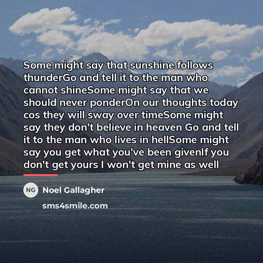 “Some might say that sunshine follows thunderGo and tell it…” quote by Noel Gallagher