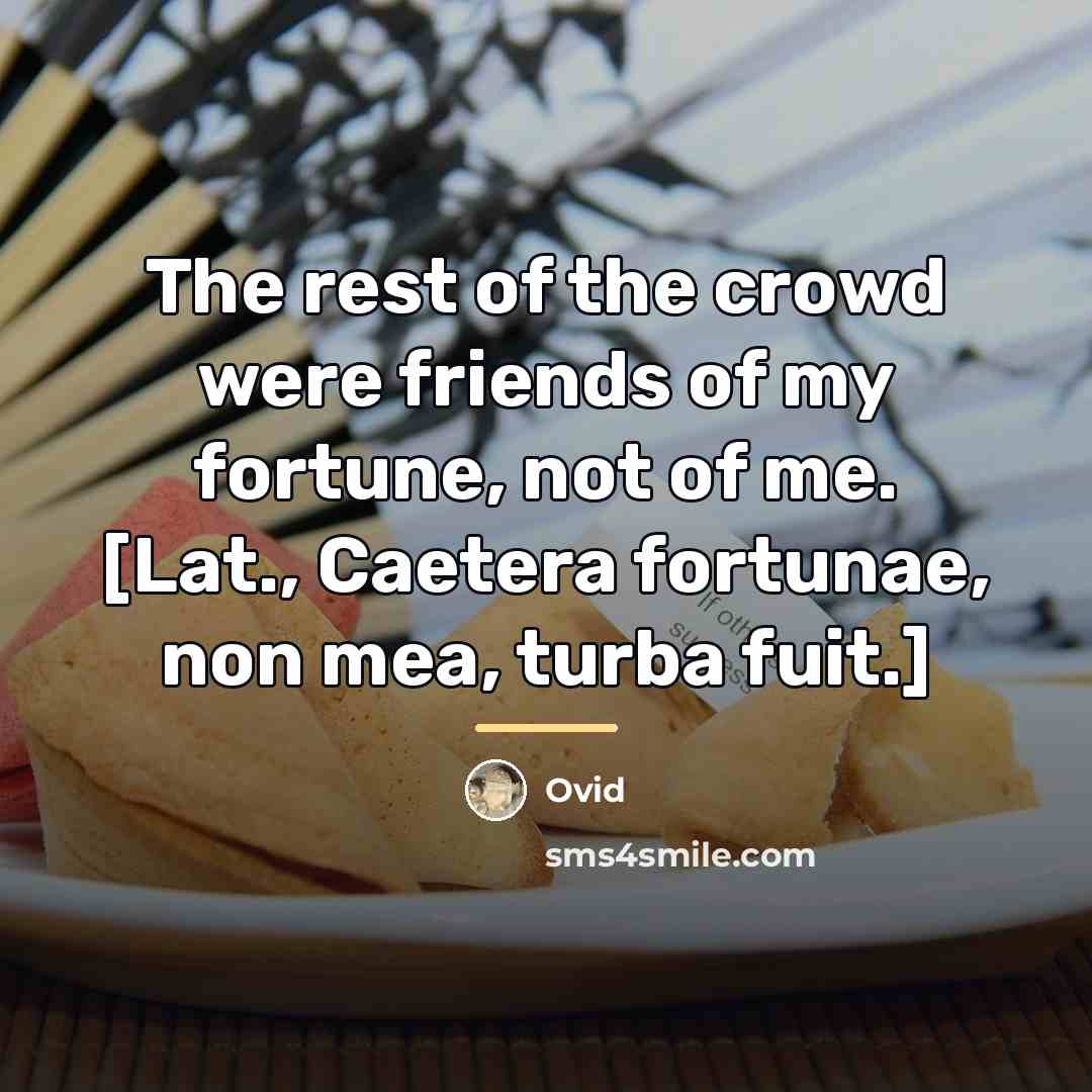 “The rest of the crowd were friends of my fortune,…” quote by Ovid