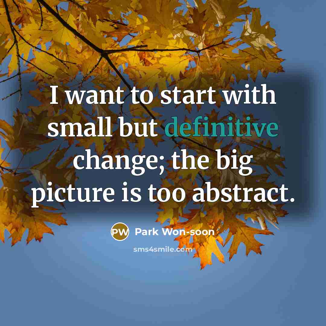 “I want to start with small but definitive change; the…” quote by Park Won-soon