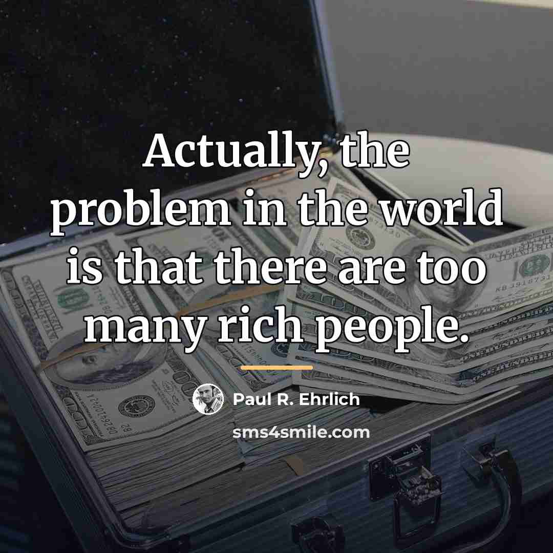 “Actually, the problem in the world is that there are…” quote by Paul R. Ehrlich