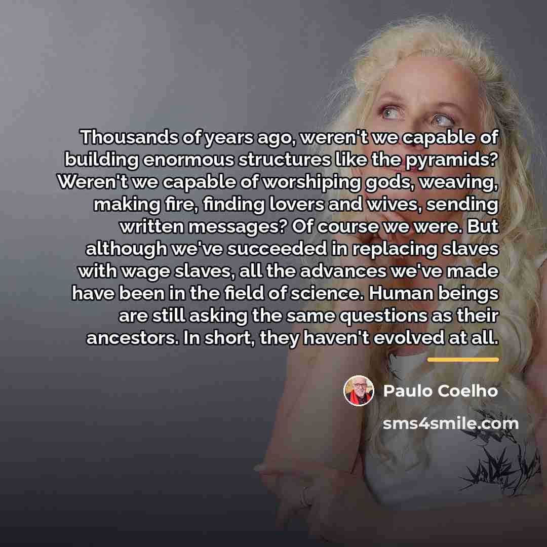 “Thousands of years ago, weren't we capable of building enormous…” quote by Paulo Coelho