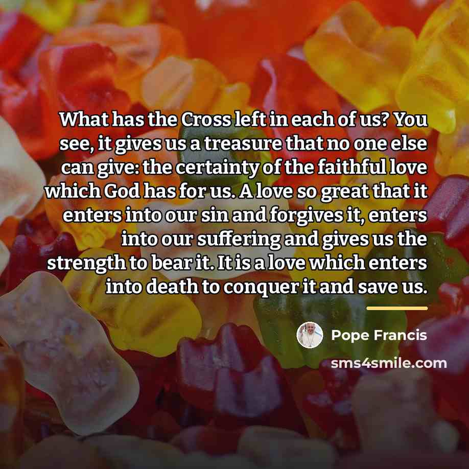 “What has the Cross left in each of us? You…” quote by Pope Francis