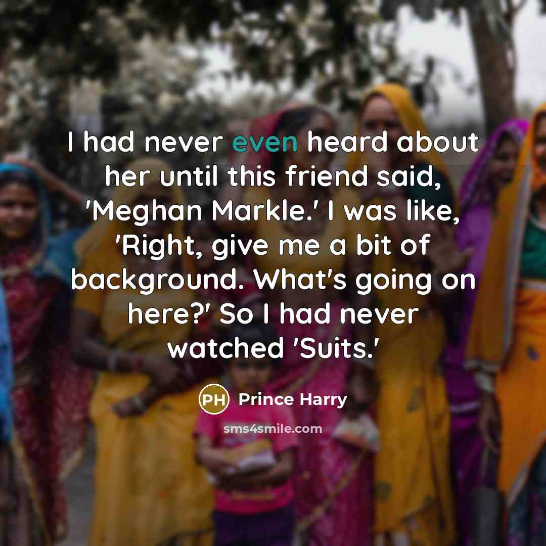 “I had never even heard about her until this friend…” quote by Prince Harry