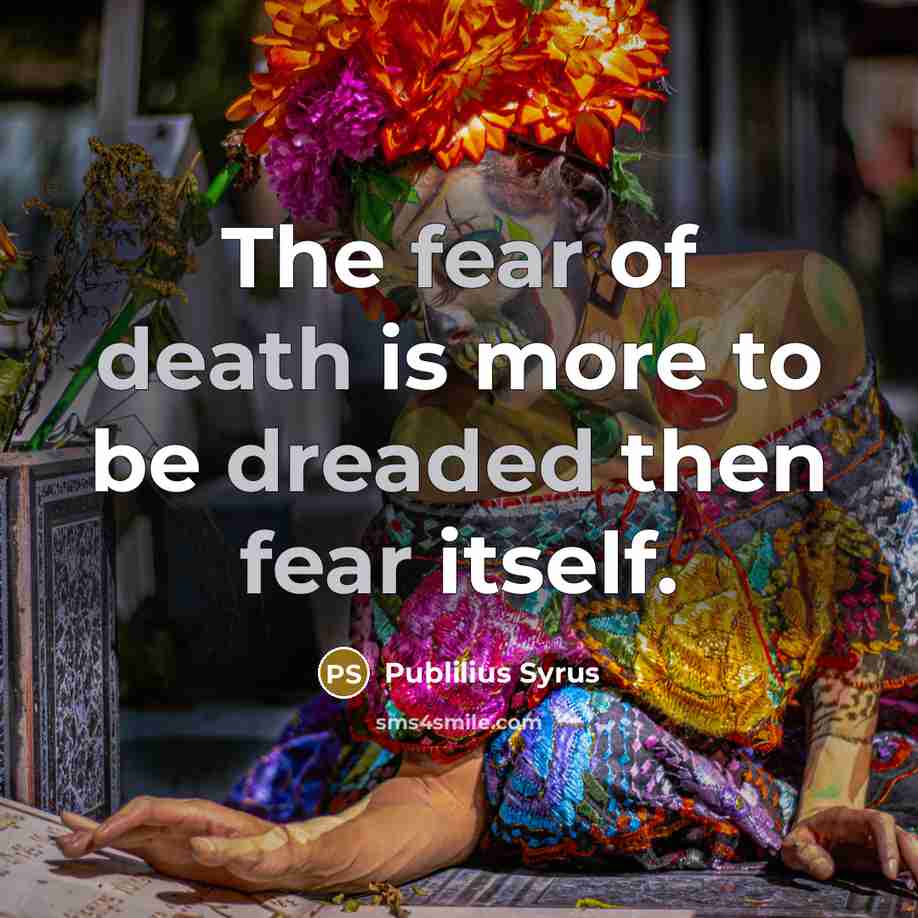 “The fear of death is more to be dreaded then…” quote by Publilius Syrus