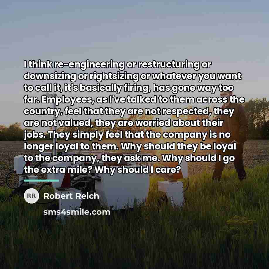 “I think re-engineering or restructuring or downsizing or rightsizing or…” quote by Robert Reich