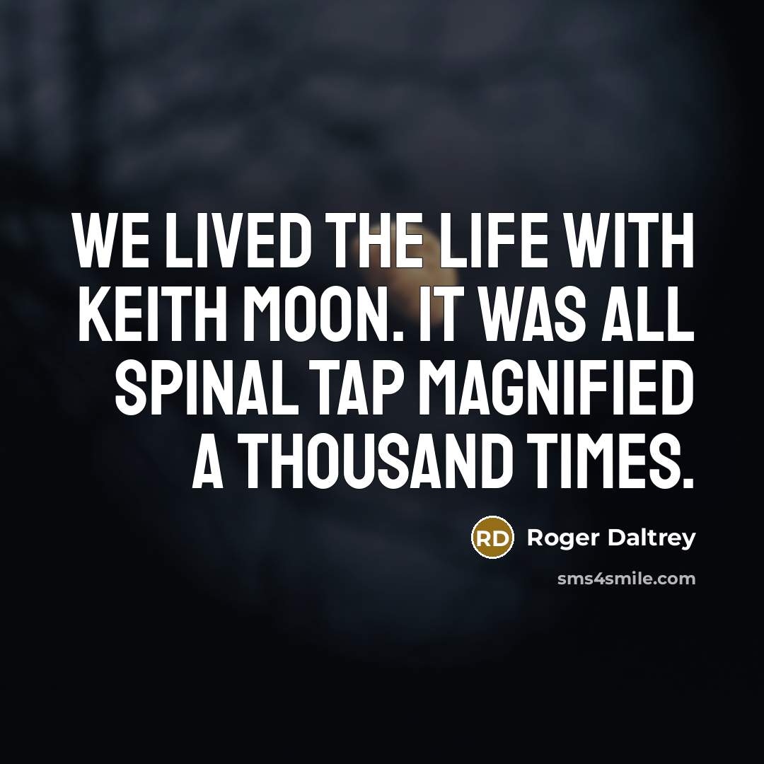 “We lived the life with Keith Moon. It was all…” quote by Roger Daltrey