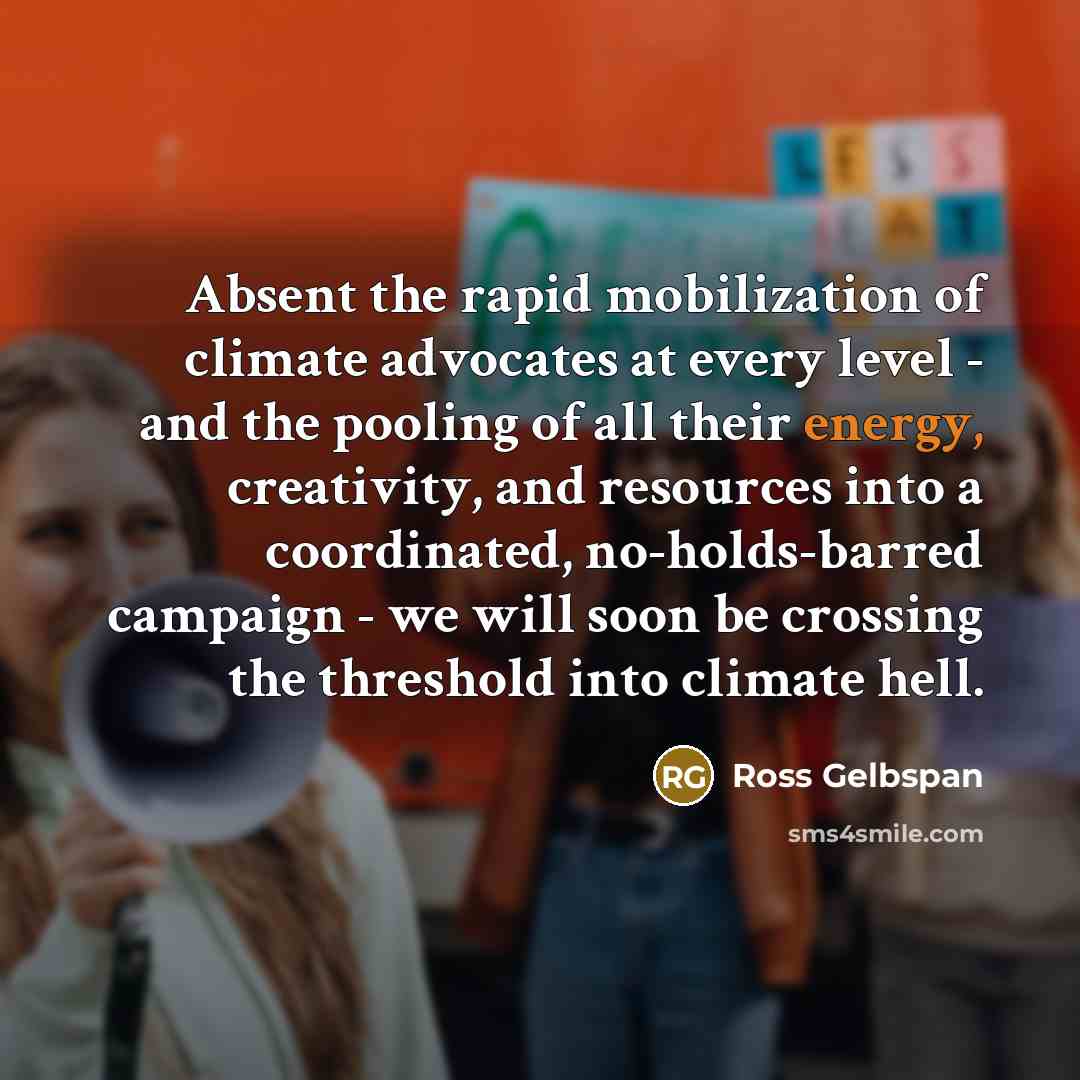 “Absent the rapid mobilization of climate advocates at every level…” quote by Ross Gelbspan
