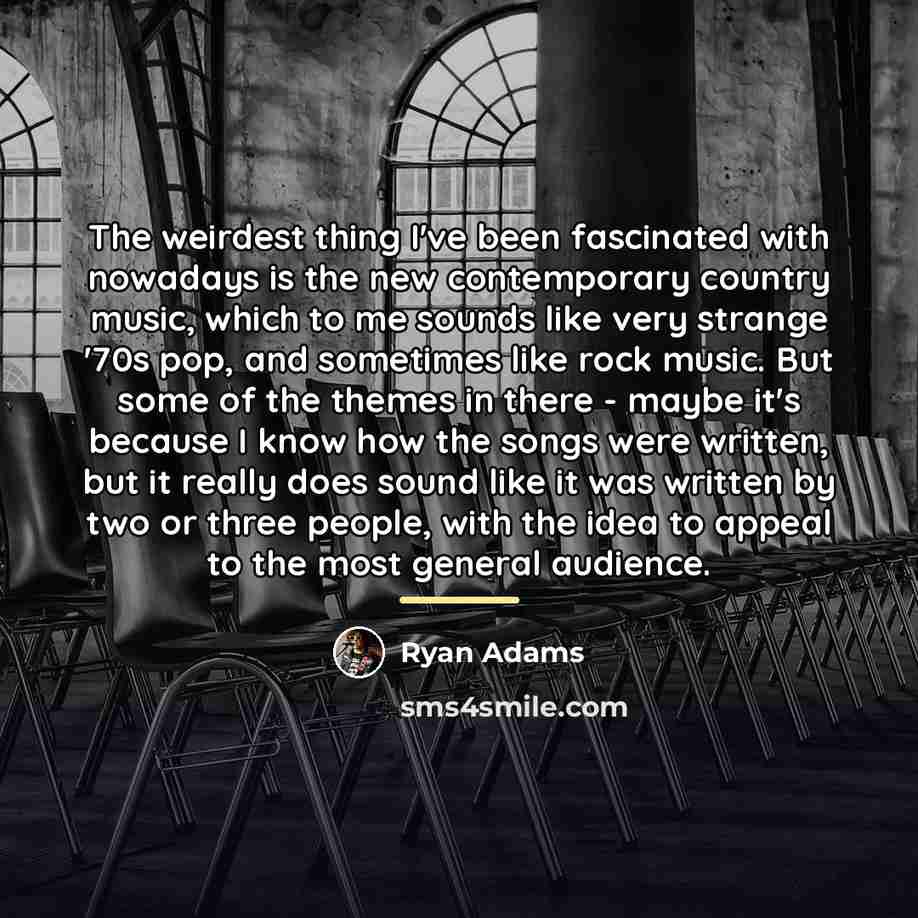 “The weirdest thing I've been fascinated with nowadays is the…” quote by Ryan Adams