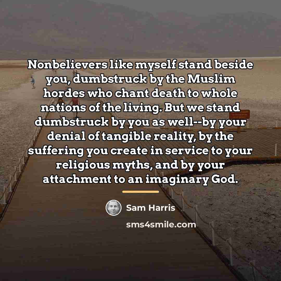 “Nonbelievers like myself stand beside you, dumbstruck by the Muslim…” quote by Sam Harris
