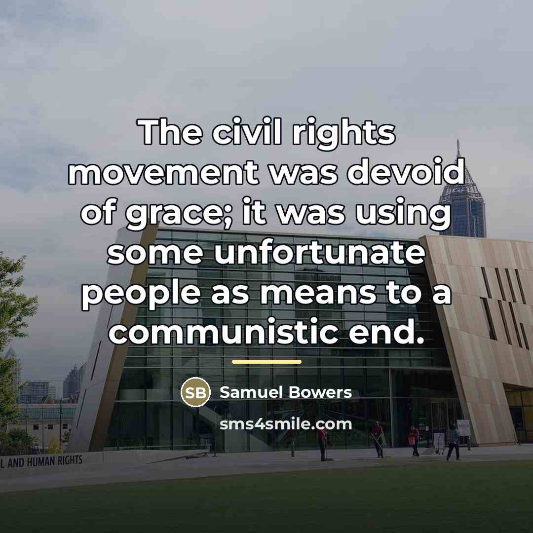 “The civil rights movement was devoid of grace; it was…” quote by Samuel Bowers