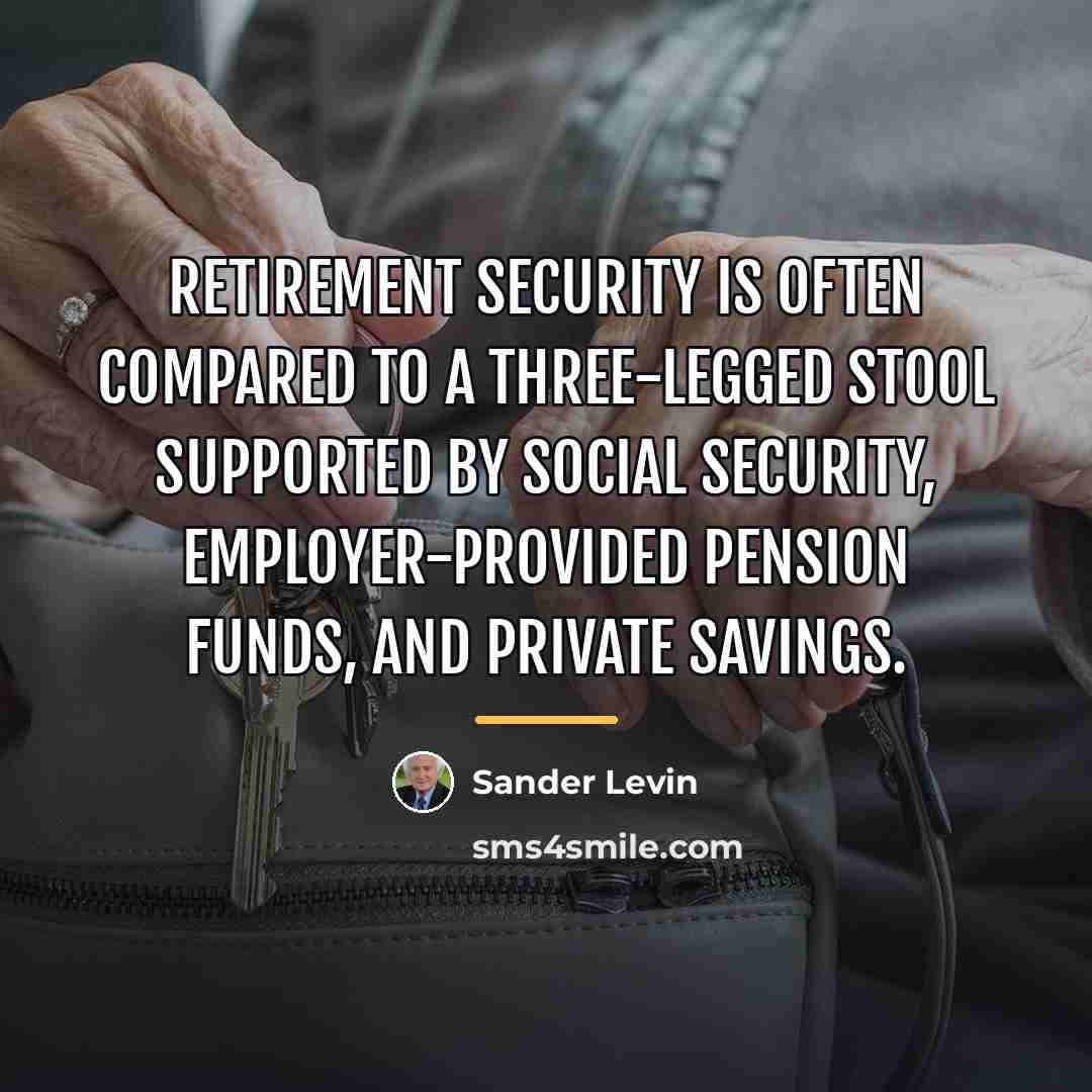 “Retirement security is often compared to a three-legged stool supported…” quote by Sander Levin