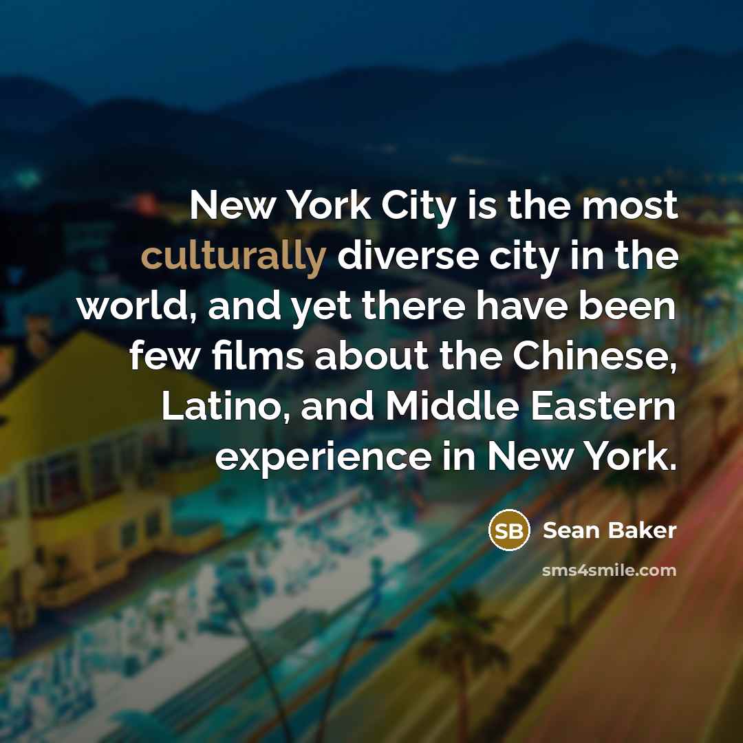 “New York City is the most culturally diverse city in…” quote by Sean Baker
