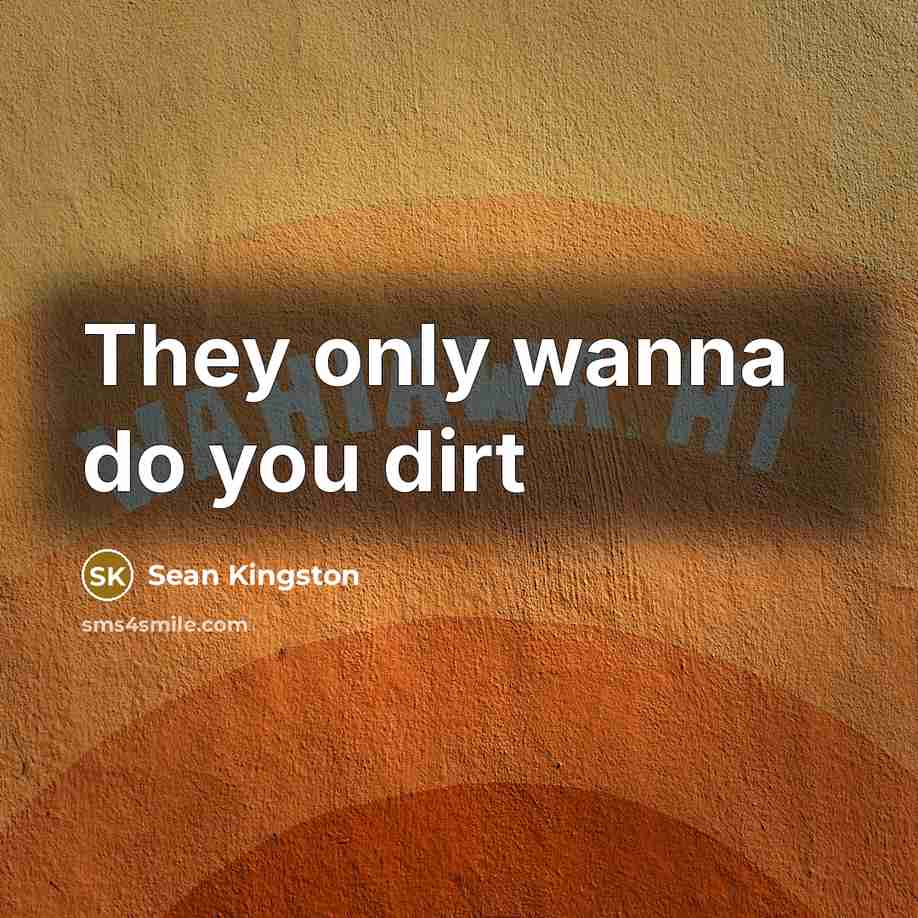 “They only wanna do you dirt” quote by Sean Kingston