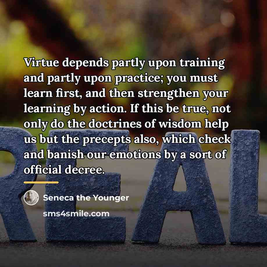 “Virtue depends partly upon training and partly upon practice; you…” quote by Seneca the Younger