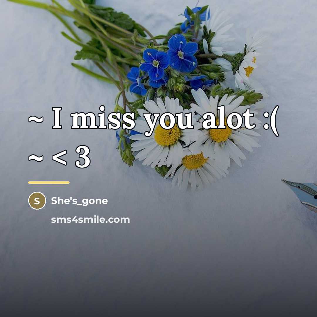 “~ I miss you alot :( ~ < 3…” quote by She's_gone