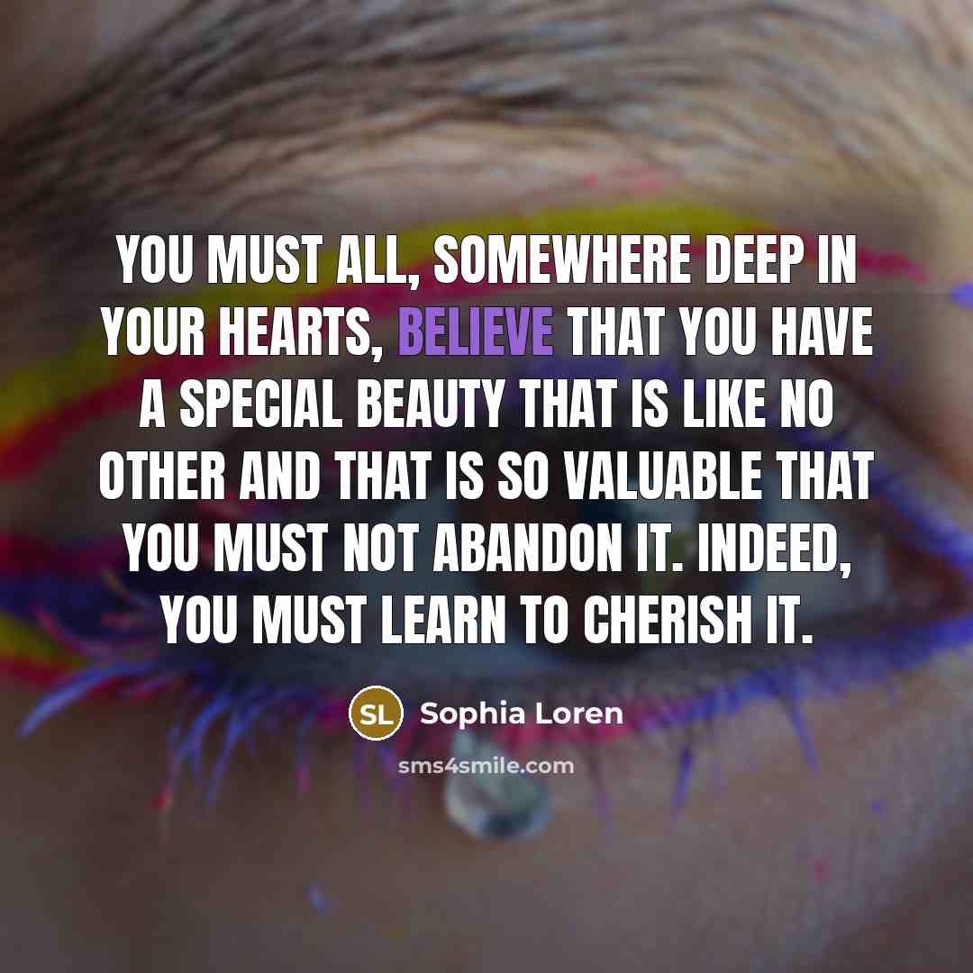“You must all, somewhere deep in your hearts, believe that…” quote by Sophia Loren