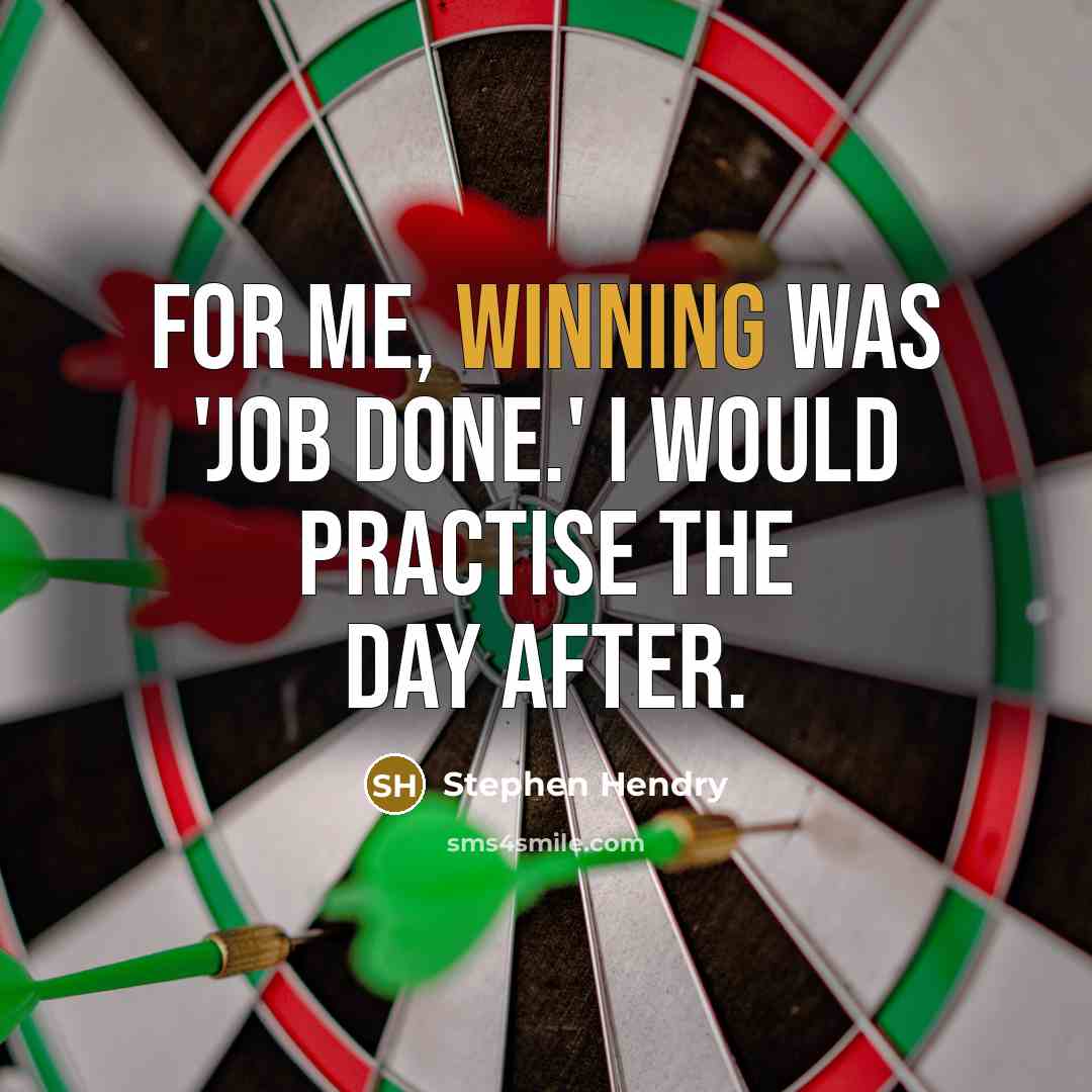 “For me, winning was 'job done.' I would practise the…” quote by Stephen Hendry
