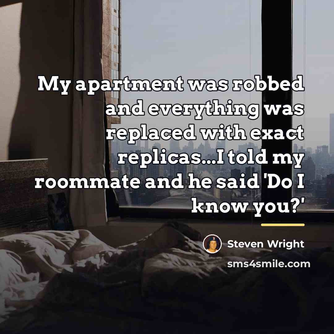 “My apartment was robbed and everything was replaced with exact…” quote by Steven Wright