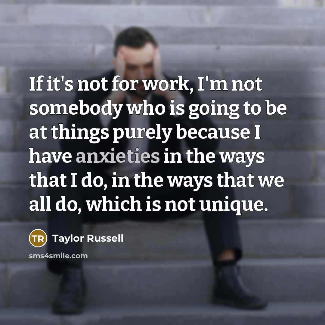“If it's not for work, I'm not somebody who is going to be at things purely because I have anxieties in the ways that I do, in the ways that we all do, which is not unique.” quote by Taylor Russell