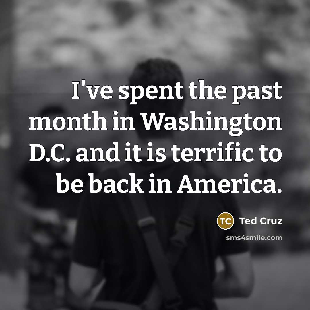 “I've spent the past month in Washington D.C. and it…” quote by Ted Cruz