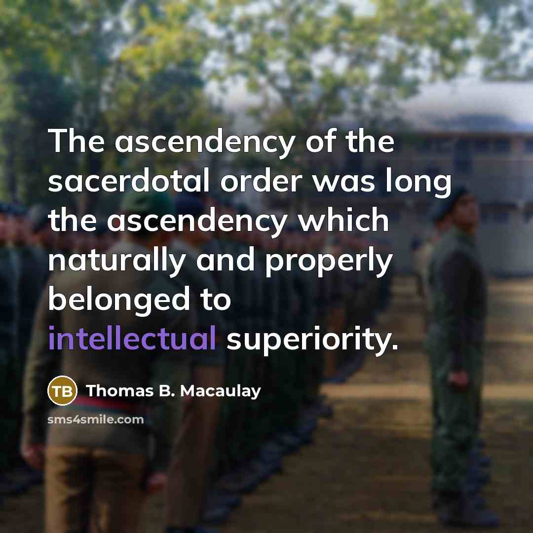 “The ascendency of the sacerdotal order was long the ascendency…” quote by Thomas B. Macaulay