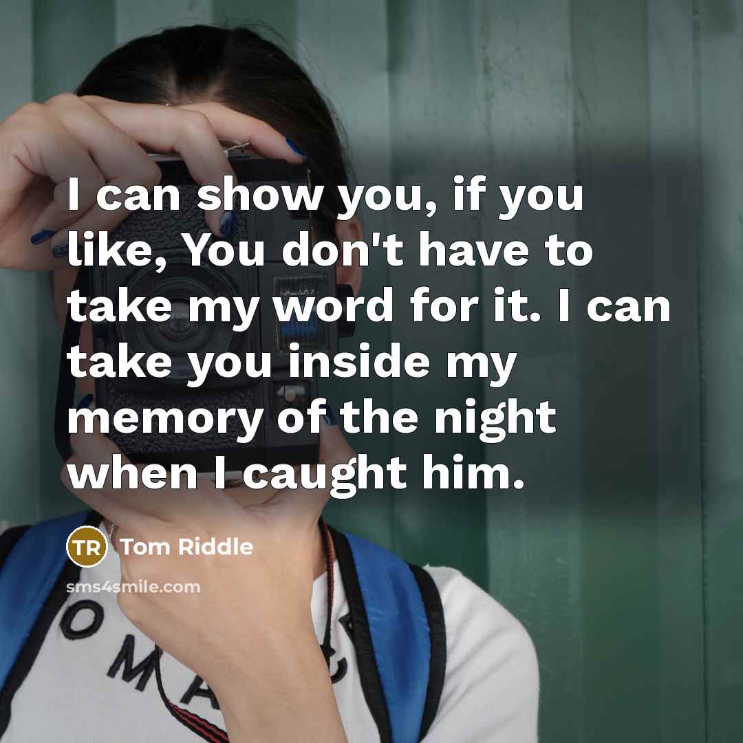 “I can show you, if you like, You don't have…” quote by Tom Riddle