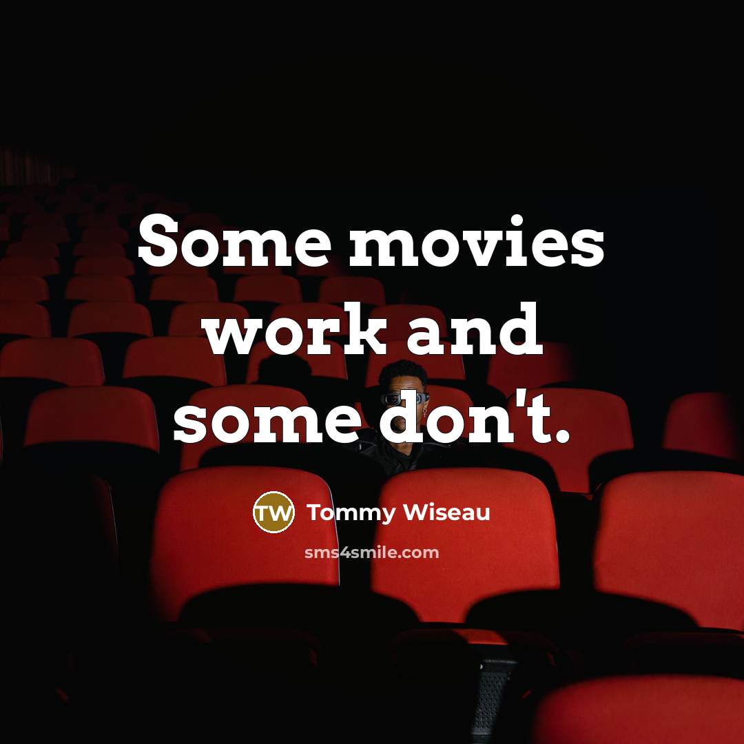 “Some movies work and some don't.…” quote by Tommy Wiseau