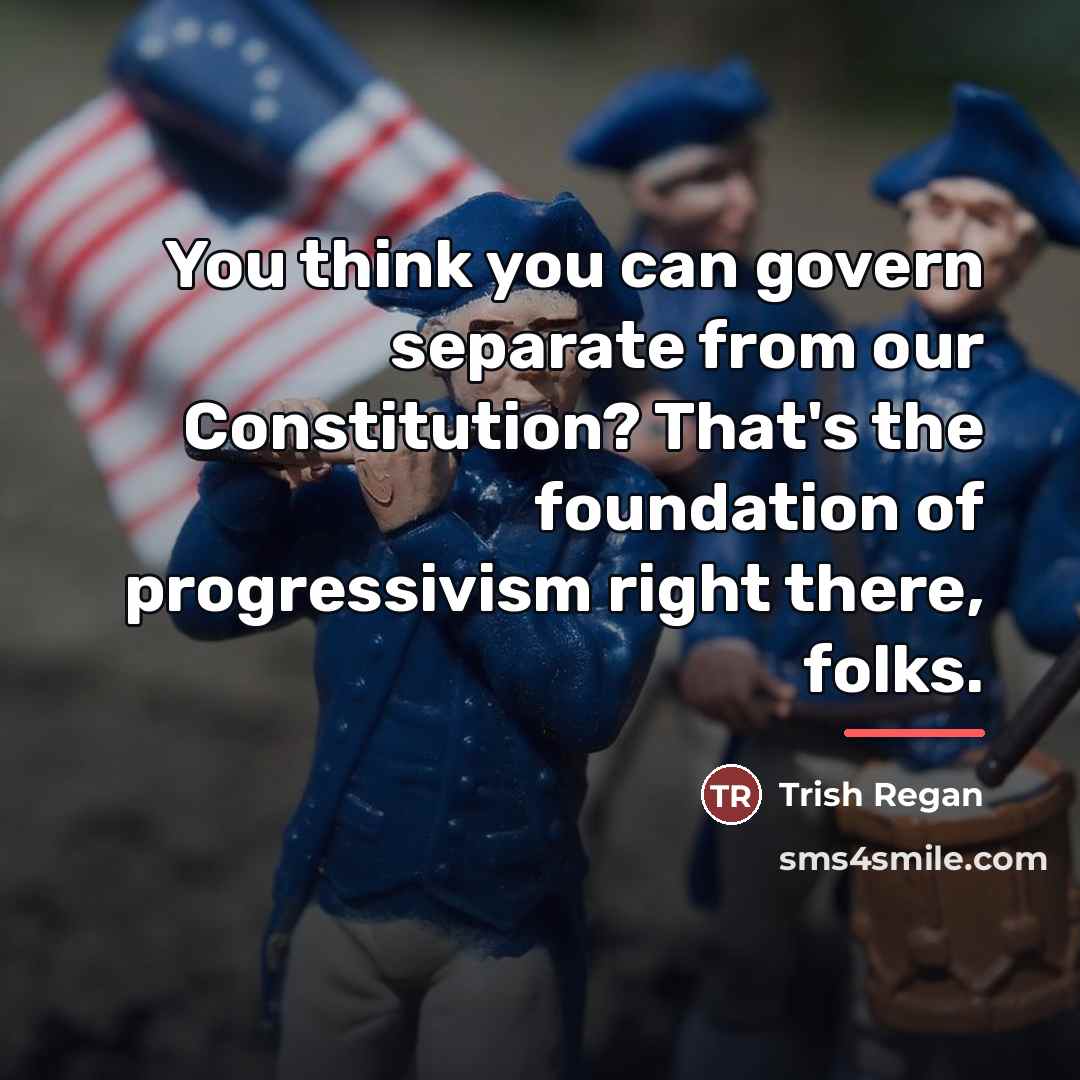 “You think you can govern separate from our Constitution? That's…” quote by Trish Regan