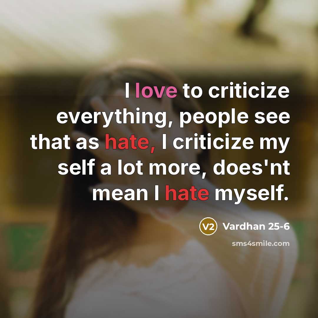 “I love to criticize everything, people see that as hate,…” quote by Vardhan 25-6