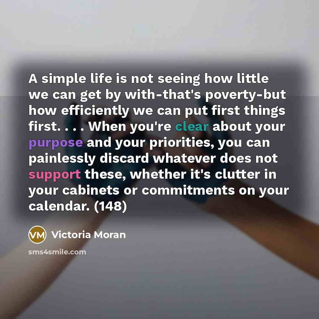 “A simple life is not seeing how little we can…” quote by Victoria Moran