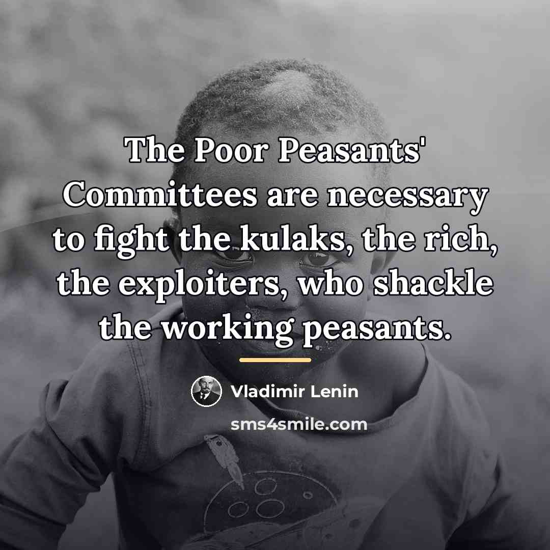 “The Poor Peasants' Committees are necessary to fight the kulaks,…” quote by Vladimir Lenin