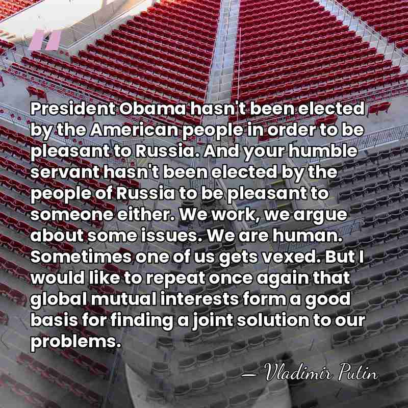 President Obama hasn't been elected by the American people in order to&hellip; - Vladimir Putin