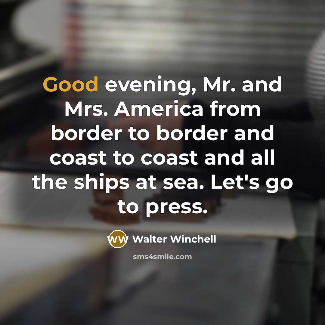 “Good evening, Mr. and Mrs. America from border to border…” quote by Walter Winchell