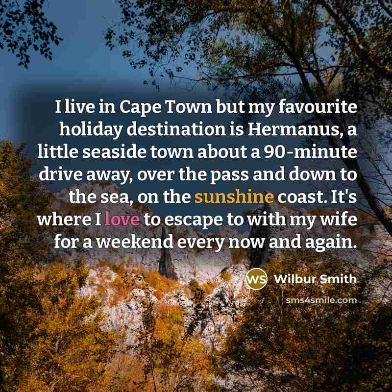 “I live in Cape Town but my favourite holiday destination…” quote by Wilbur Smith