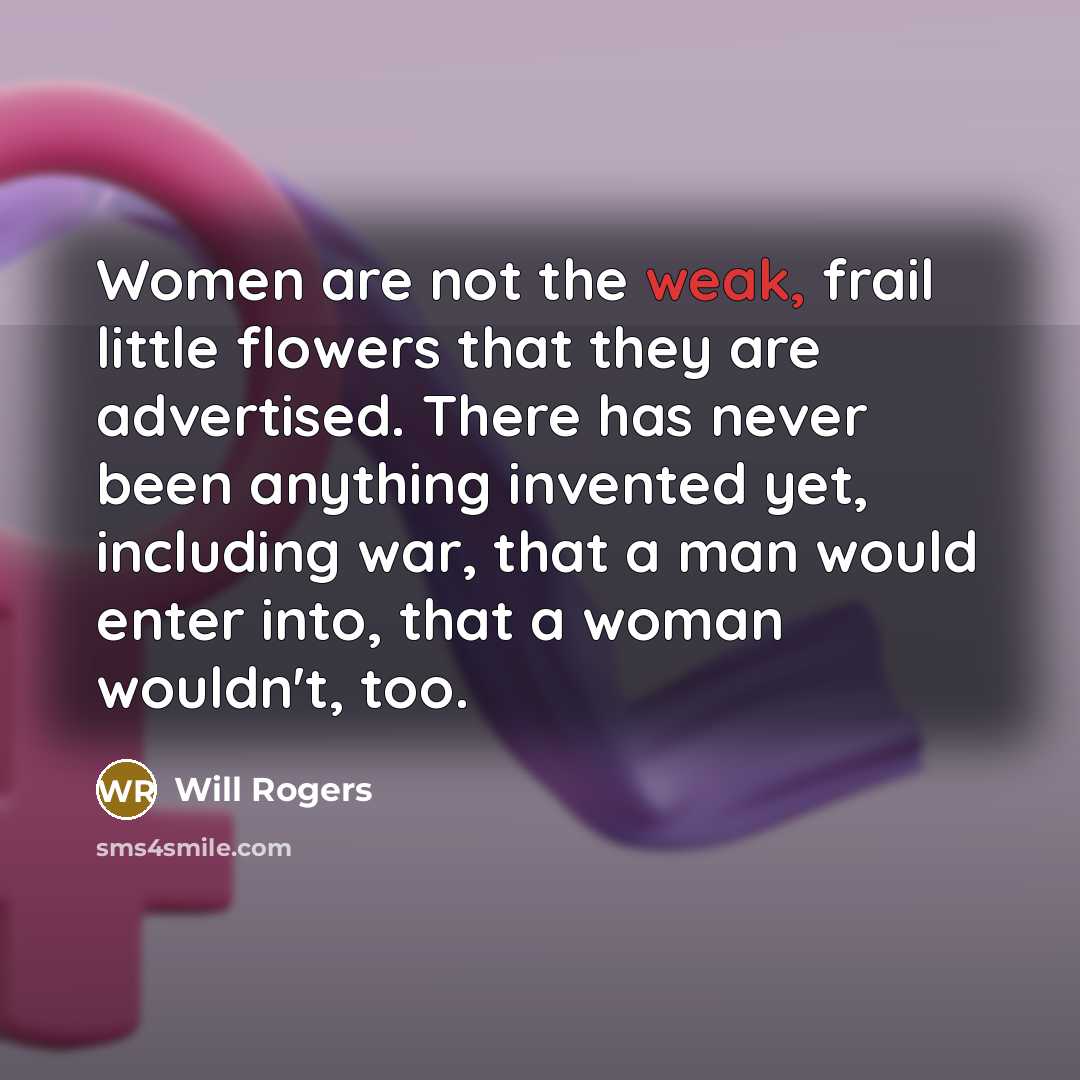 “Women are not the weak, frail little flowers that they…” quote by Will Rogers