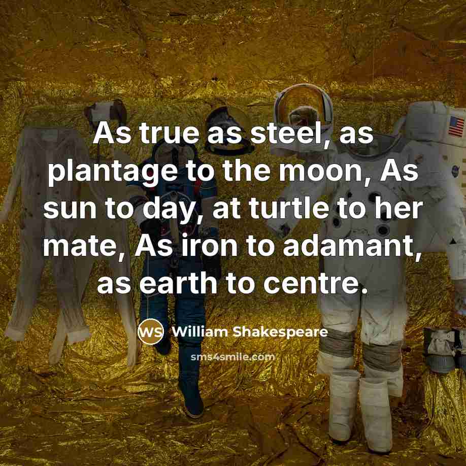 “As true as steel, as plantage to the moon, As…” quote by William Shakespeare