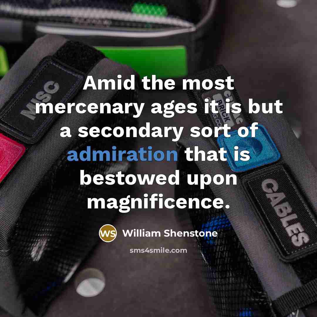 “Amid the most mercenary ages it is but a secondary…” quote by William Shenstone
