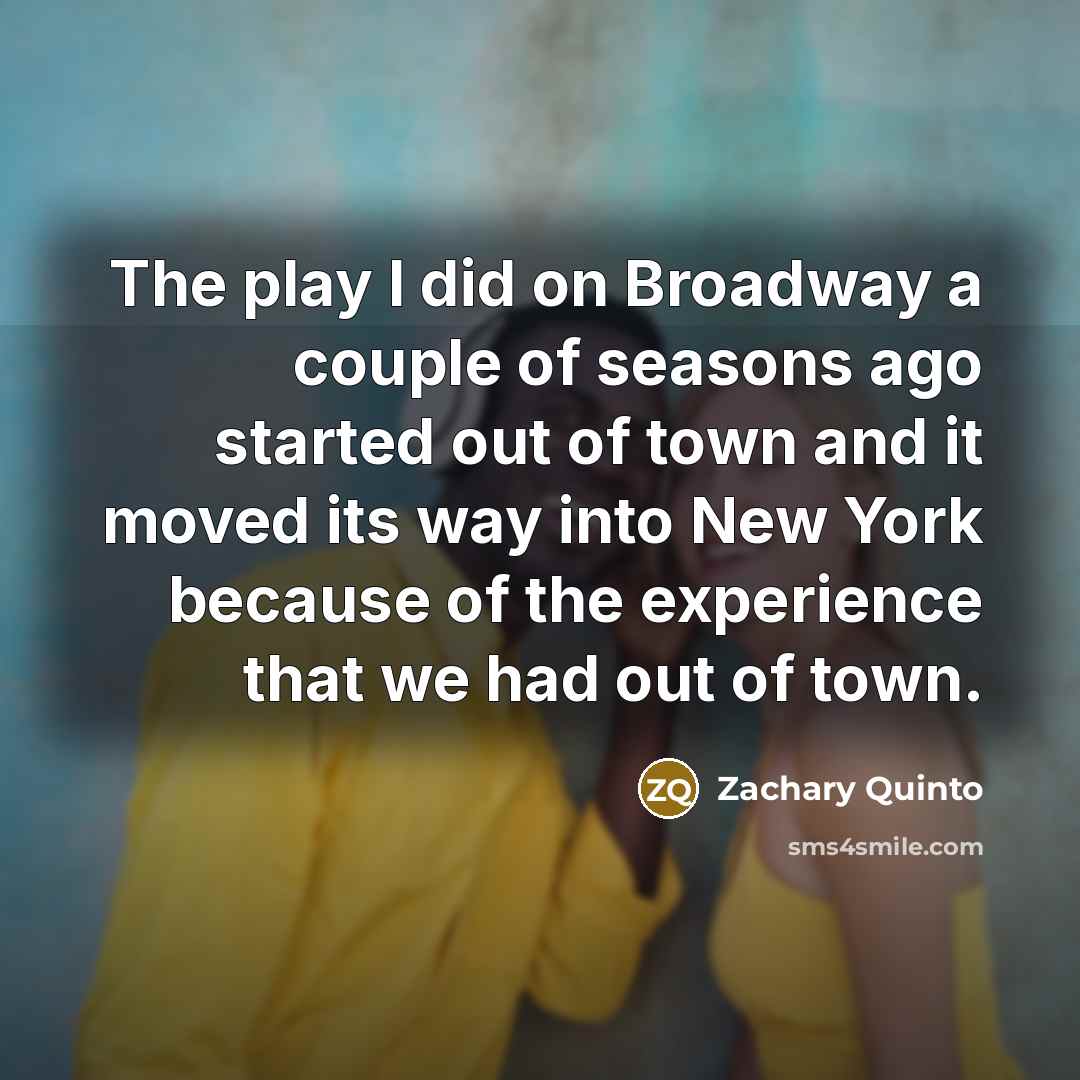 “The play I did on Broadway a couple of seasons…” quote by Zachary Quinto