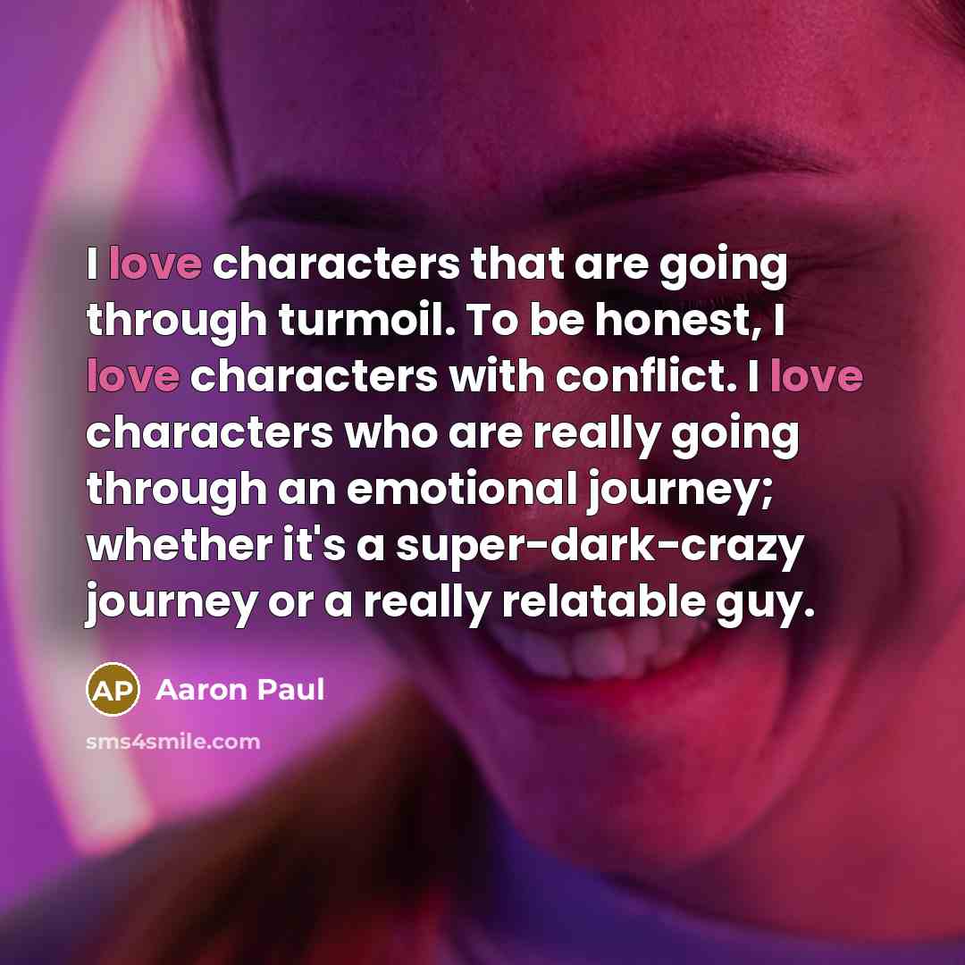 “I love characters that are going through turmoil. To be…” quote by Aaron Paul