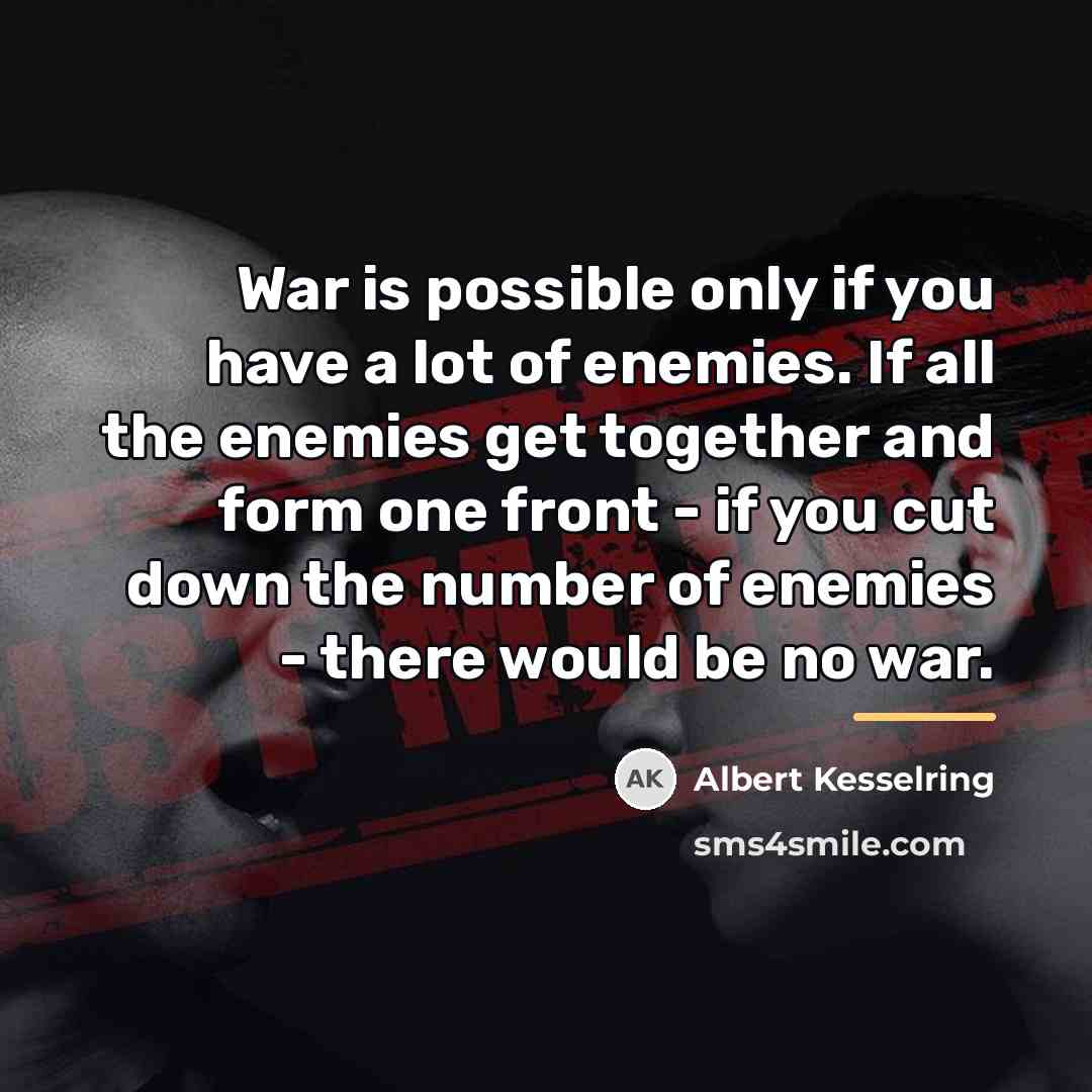 “War is possible only if you have a lot of…” quote by Albert Kesselring